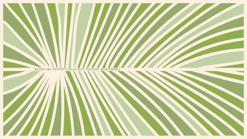 Maximizing Property Value with Seasonal Maintenance